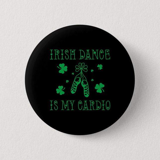 Irish Dance Is My Cardio St Patricks Day  2 Inch Round Button (Front)