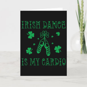 Irish Dance Is My Cardio St Patricks Day Card