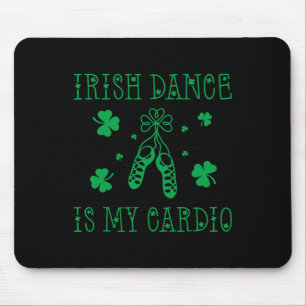 Irish Dance Is My Cardio St Patricks Day  Mouse Pad