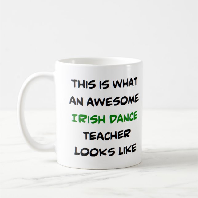 irish dance teacher, awesome coffee mug (Left)