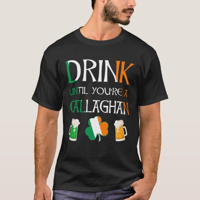 Irish - Drink Until You Are CALLAGHAN Name T-Shirt (Front)