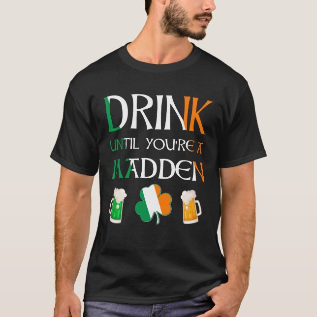 Irish - Drink Until You Are MADDEN Name T-Shirt (Front)