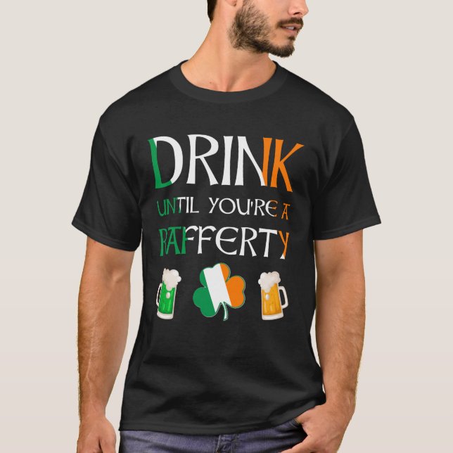 Irish - Drink Until You Are RAFFERTY Name T-Shirt (Front)