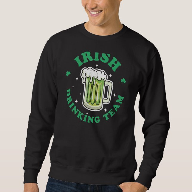 Irish Drinking Team St Patrick's Day Drinking Gree Sweatshirt (Front)