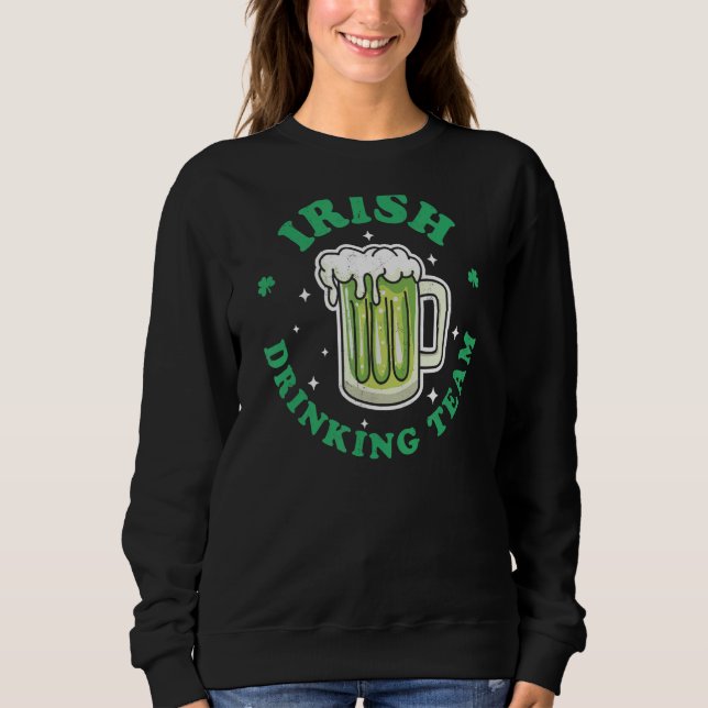 Irish Drinking Team St Patrick's Day Drinking Gree Sweatshirt (Front)