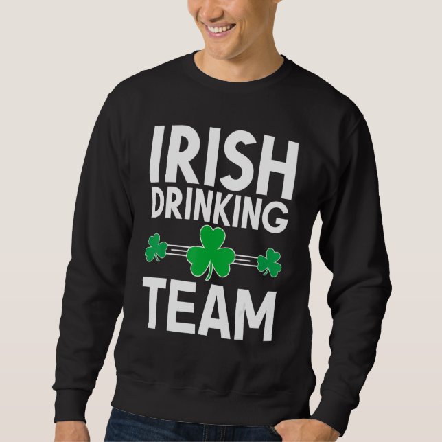 Irish Drinking Team St Patricks Day  Shamrock Drun Sweatshirt (Front)