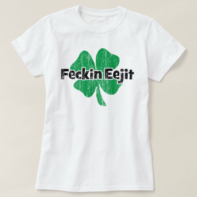 Irish Feckin Eejit T-Shirt (Design Front)