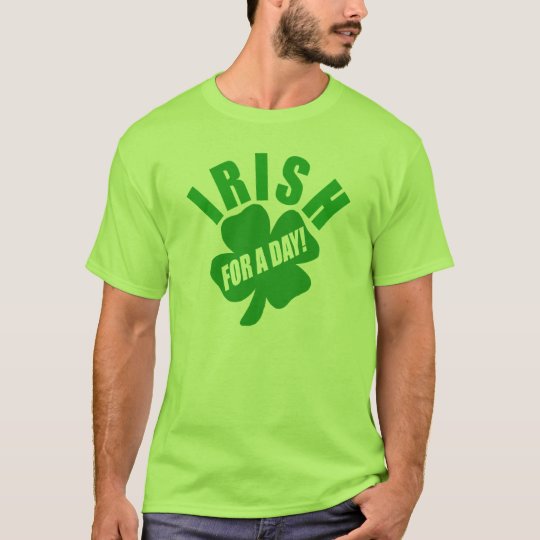 Irish For A Day - St Patrick's Day T-Shirt