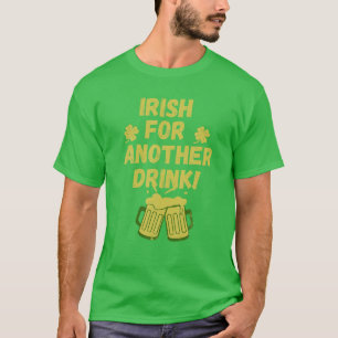 Irish For Another Drink Saint Patricks Beer T-Shirt