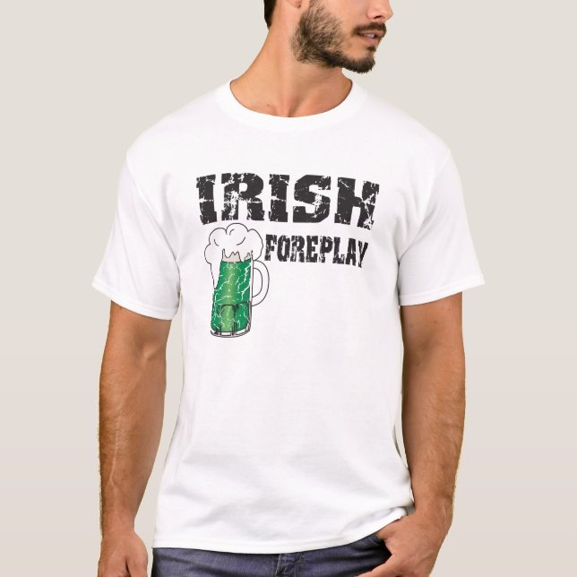Irish Foreplay T-Shirt (Front)