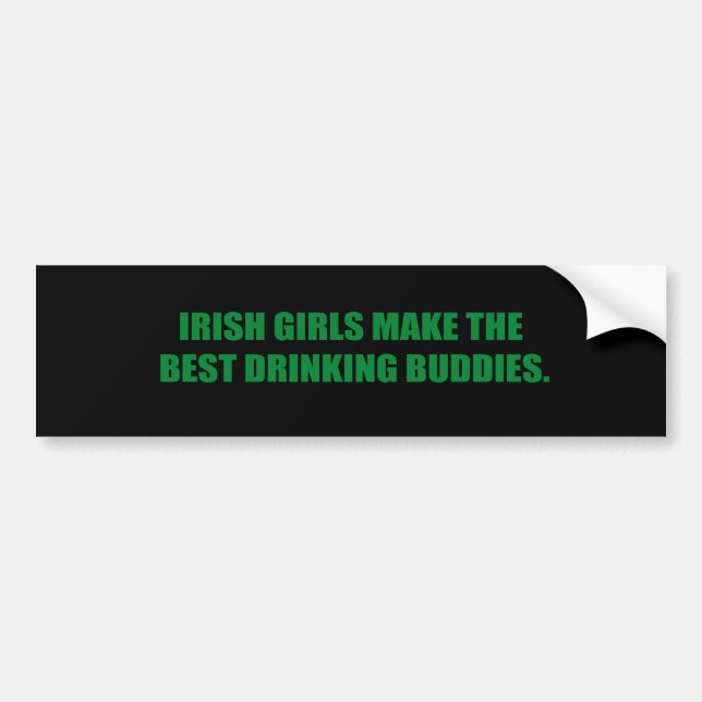 IRISH GIRLS MAKE THE BEST DRINKING BUDDIES BUMPER STICKER (Front)