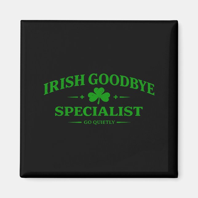 Irish goodbye specialist funny st patrick’s day magnet (Front)