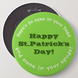 IRISH HUMOR/ST. PATRICK'S DAY PIN/CUSTOMIZABLE 6 INCH ROUND BUTTON