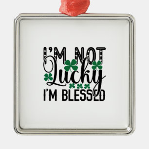 Irish I Am Not Lucky I Am Blessed Metal Ornament
