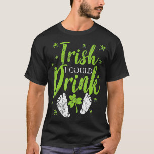 Irish I Could Drink green Saint Patricks Day  T-Shirt