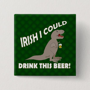 Irish I Could Drink This Beer, Funny T-Rex 2 Inch Square Button