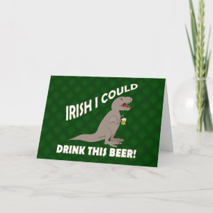 Irish I Could Drink This Beer, Funny T-Rex Card