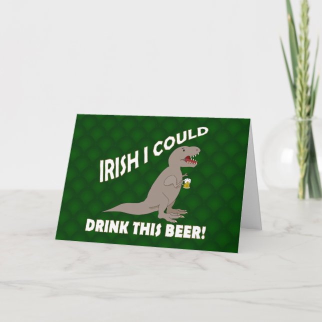 Irish I Could Drink This Beer, Funny T-Rex Card (Front)