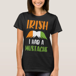 Irish I Had A Moustache Irish Flag Saint Patrick's T-Shirt