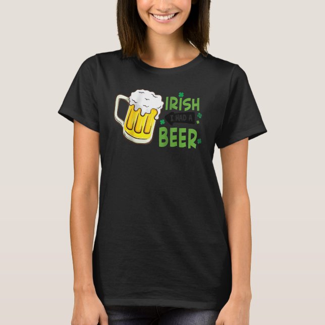 Irish I Had Another Beer Drinking St. Patrick's Da T-Shirt (Front)