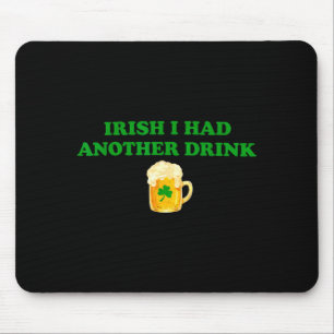 Irish i had another drink funny shamrock beer  mouse pad