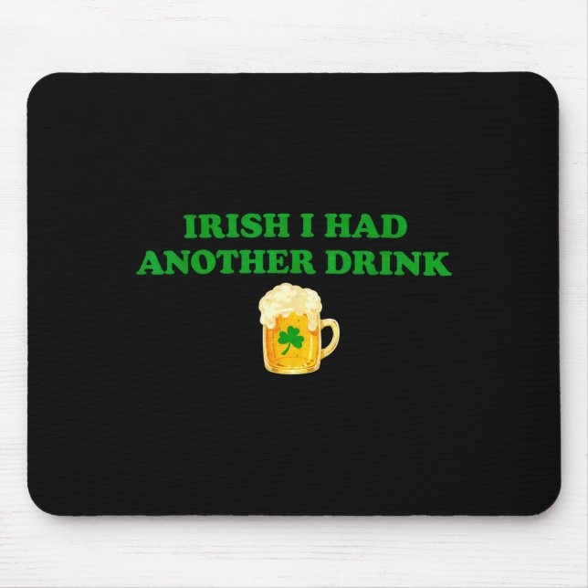 Irish i had another drink funny shamrock beer  mouse pad (Front)