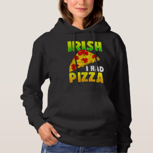 Irish I Had Pizza Funny Pizza Lovers St Patrick's  Hoodie