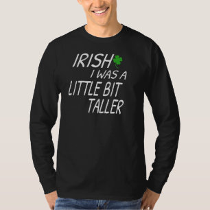 Irish I Was A Little Bit Taller Funny St Patrick' T-Shirt