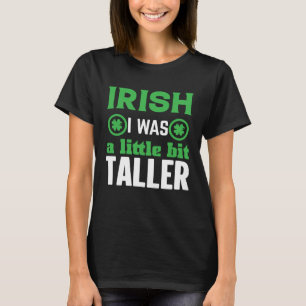 Irish I Was a Little Bit Taller Shamrock C T-Shirt