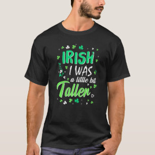 Irish I Was A Little Bit Taller St Patrick Day T-Shirt
