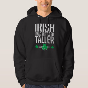 Irish I Was A Little Bit Taller St Patricks Day Le Hoodie