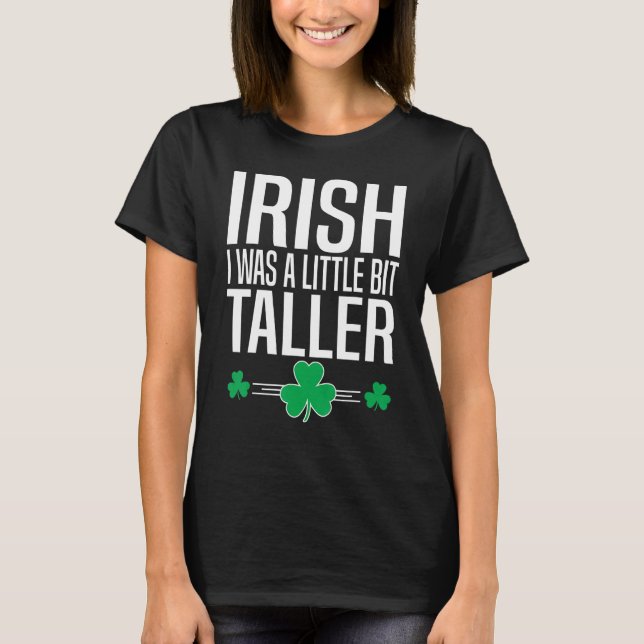 Irish I Was A Little Bit Taller St Patricks Day Le T-Shirt (Front)