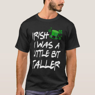 Irish I Was A Little Bit Taller St Patricks Day T-Shirt