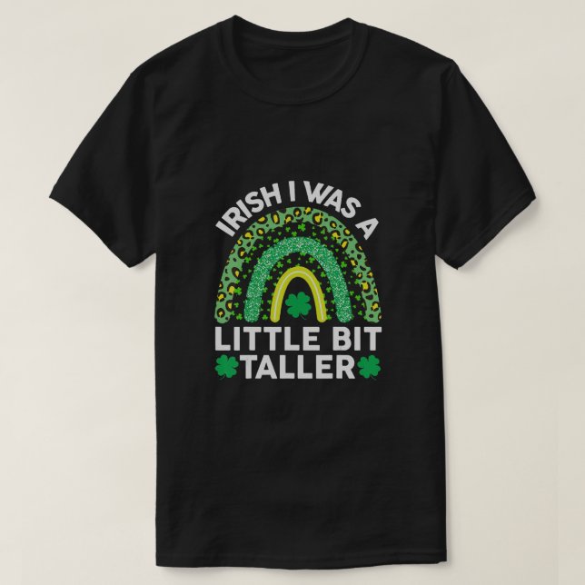 Irish I Was A Little Bit Taller St Patricks Day T-Shirt (Design Front)
