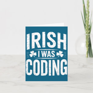 Irish i was coding shirt – st patrick’s day tech I Card
