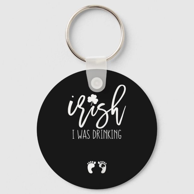 Irish I Was Drinking Funny St Patricks Day Pregnan Keychain (Front)