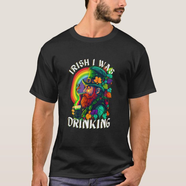 Irish I Was Drinking Pun St Patrick's Day Sayings T-Shirt (Front)
