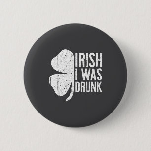 Irish I Was Drunk Shirt Irish Men Women St Patrick 2 Inch Round Button