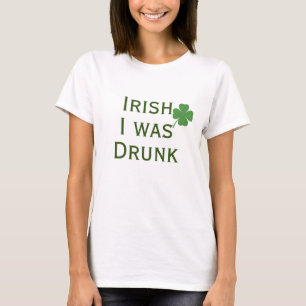 Irish I Was Drunk St. Patrick's Day  T-Shirt