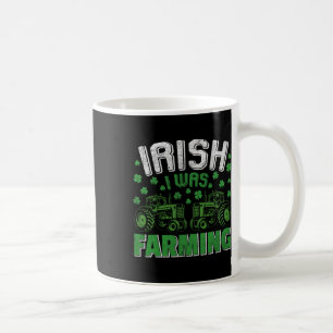 Irish I Was Farming Tractor Farmer St Patricks Day Coffee Mug