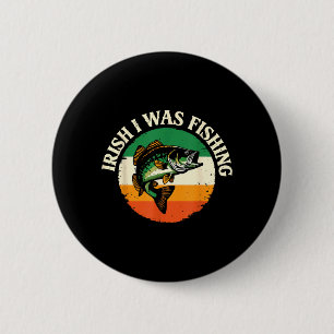 Irish I was Fishing Fisherman St Patricks Day 2 Inch Round Button