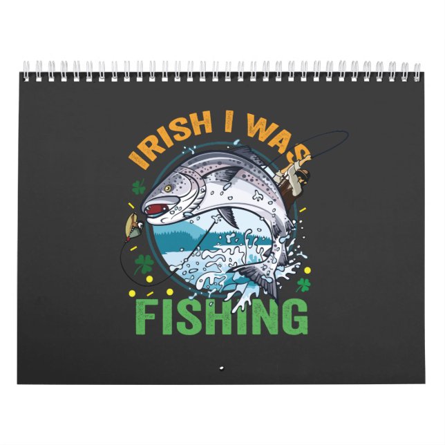 Irish I was Fishing Funny St Patrick's Fisherman  Calendar (Cover)