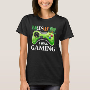 Irish I Was Gaming Funny S.t Patrick's Day Gamer B T-Shirt