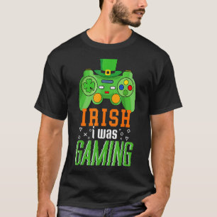 Irish I Was Gaming Funny St Patrick's Day Video Ga T-Shirt