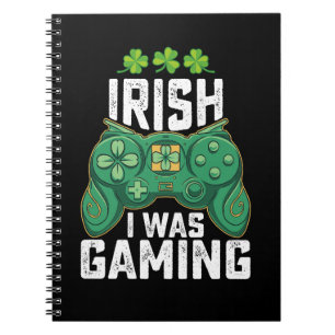 Irish I Was Gaming Gamer Games St Patrick's Day Notebook