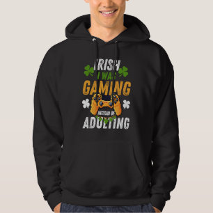 Irish I Was Gaming Instead Of Adulting St Patricks Hoodie