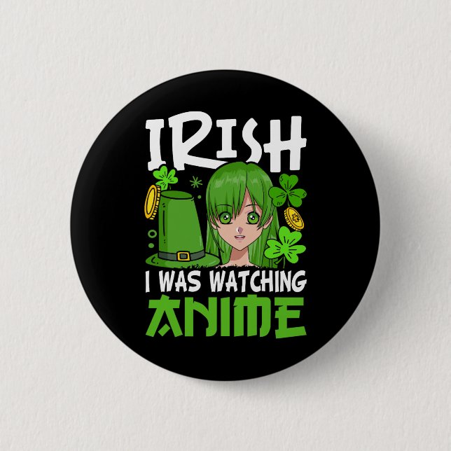 Irish I Was Watching Anime Funny St Patricks Day B 2 Inch Round Button (Front)