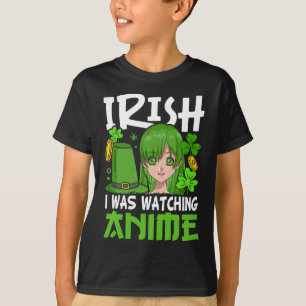 Irish I Was Watching Anime Funny St Patricks Day B T-Shirt