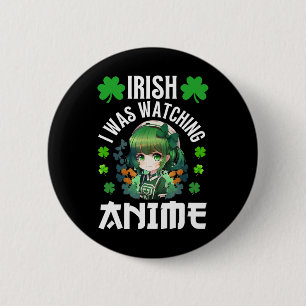 Irish I Was Watching Anime St Patrick's Day Anime  2 Inch Round Button