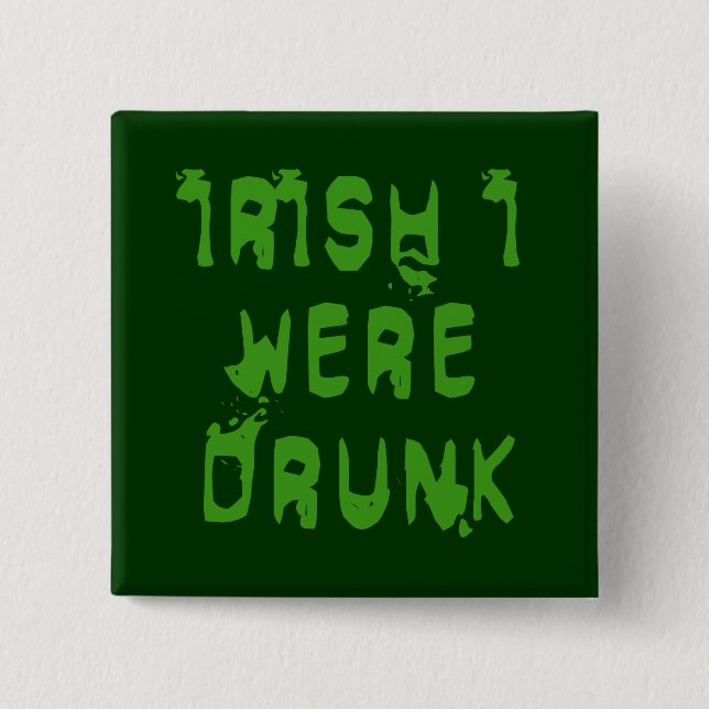 IRISH I WERE DRUNK 2 INCH SQUARE BUTTON (Front)